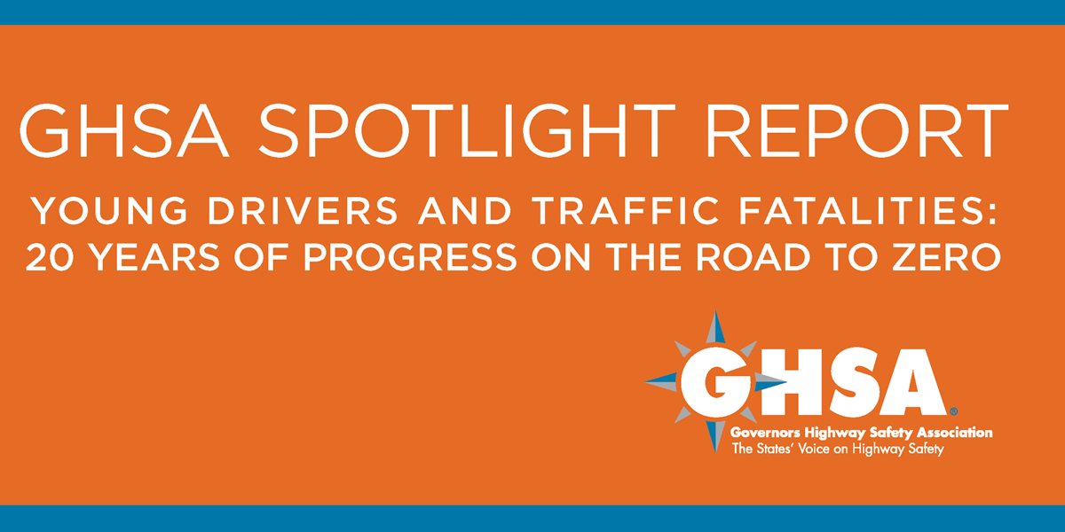 GHSA spotlight report - young drivers and traffic fatalities, 20 years of progress on the road to zero