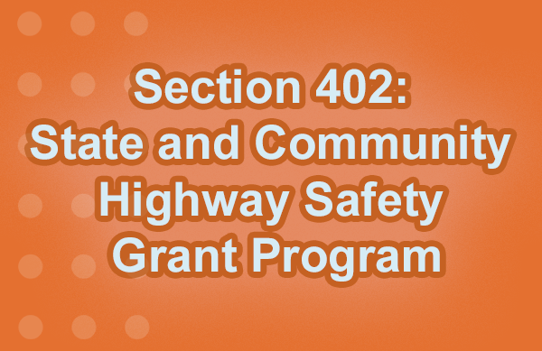 Section 402 State and Community Highway Safety Grant Program